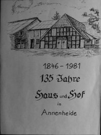 Federzeichnung seines Fachwerkhauses mit angebauten Stallungen und der Schrift: "1846-1981  135 Jahre Haus und Hof in Annenheide" 